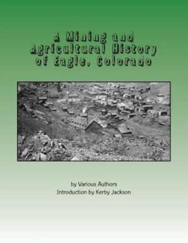 A Mining and Agricultural History of Eagle, Colorado