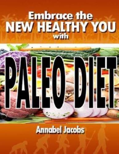 Embrace the New Healthy You With Paleo Diet