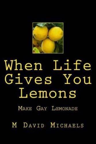 When Life Gives You Lemons, Make Gay Lemonade