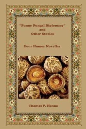"Funny Fungal Diplomacy" and Other Stories