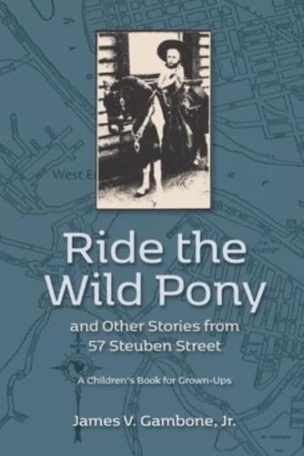 Ride the Wild Pony... And Other Stories from 57 Steuben Street