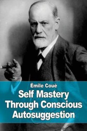 Self Mastery Through Conscious Autosuggestion