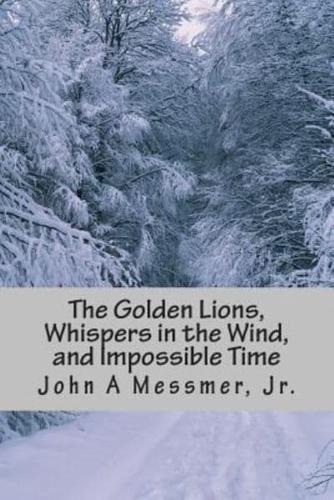 The Golden Lions, Whispers in the Wind, and Impossible Time