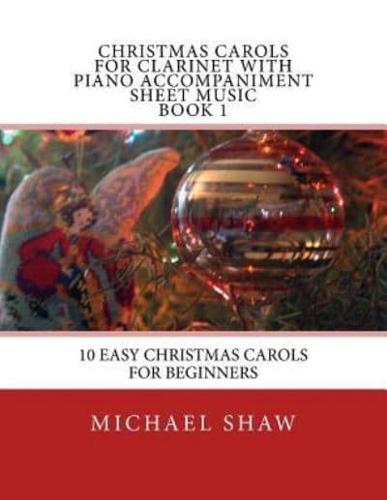 Christmas Carols For Clarinet With Piano Accompaniment Sheet Music Book 1: 10 Easy Christmas Carols For Beginners