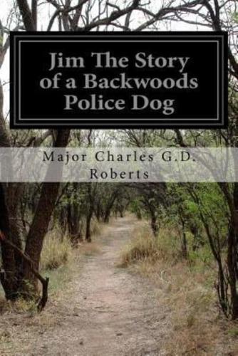 Jim the Story of a Backwoods Police Dog