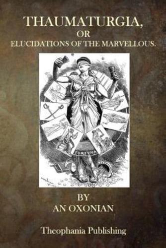 Thaumaturgia, or Elucidations of the Marvellous