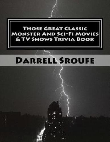 Those Great Classic Monster and Sci-Fi Movies & TV Shows Trivia Book