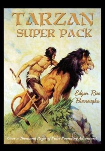 Tarzan Super Pack: Tarzan of the Apes, The Return Of Tarzan, The Beasts of Tarzan, The Son of Tarzan, Tarzan and the Jewels of Opar, Jungle Tales of Tarzan, Tarzan the Untamed, Tarzan the Terrible, Tarzan and the Golden Lion, Tarzan and the Ant-Men