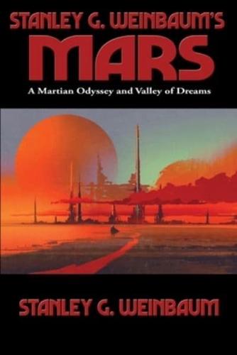 Stanley G. Weinbaum's Mars: A Martian Odyssey and Valley of Dreams