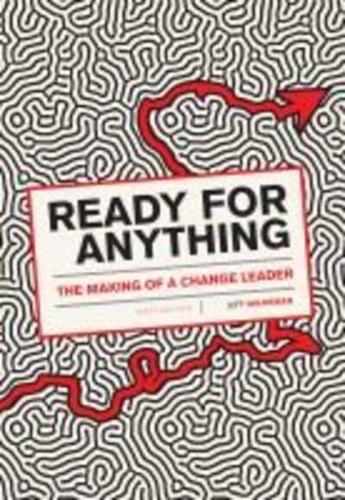 Ready for Anything: The Making of A Change Leader