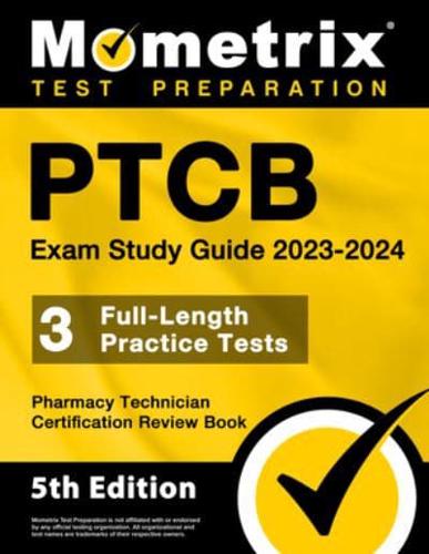 PTCB Exam Study Guide 2023-2024 - 3 Full-Length Practice Tests, Pharmacy Technician Certification Secrets Review Book