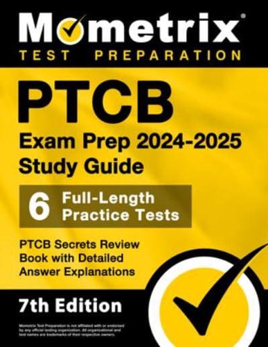 PTCB Exam Prep 2024-2025 Study Guide - 6 Full-Length Practice Tests, PTCB Secrets Review Book With Detailed Answer Explanations