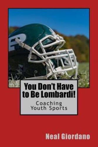 You Don't Have to Be Lombardi!