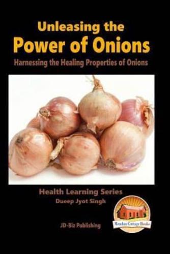 Unleashing the Power of Onions - Harnessing the Healing Properties of Onions