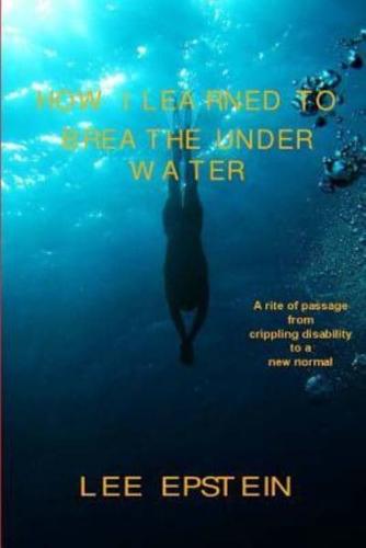 How I Learned To Breathe Under Water