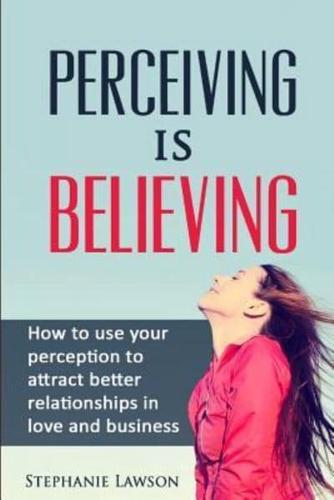 Perceiving Is Believing