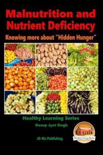 Malnutrition and Nutrient Deficiency - Knowing More About "Hidden Hunger"