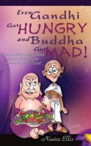 Even Gandhi Got Hungry and Budha Got Mad!
