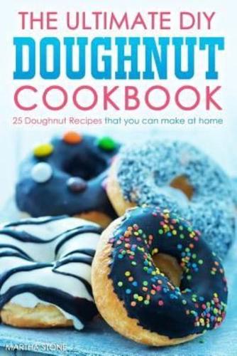 The Ultimate DIY Doughnut Cookbook