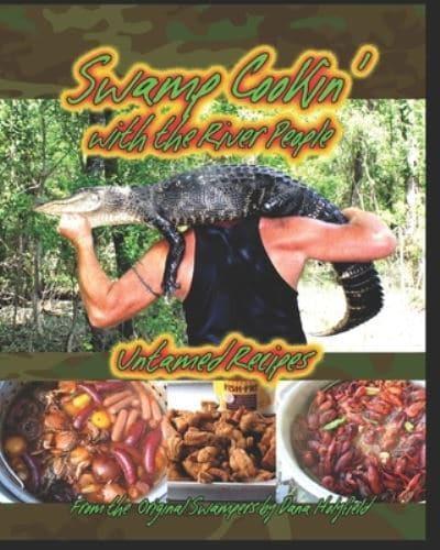 Swamp Cookin' With The River People: Untamed Recipes