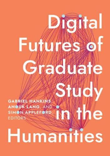 Digital Futures of Graduate Study in the Humanities