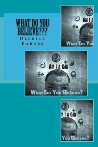 What Do You Believe???