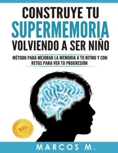 Construye Tu Supermemoria Volviendo a Ser Niño