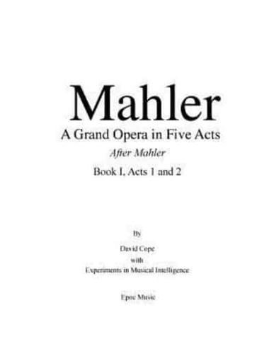 Mahler A Grand Opera in Five Acts Book I