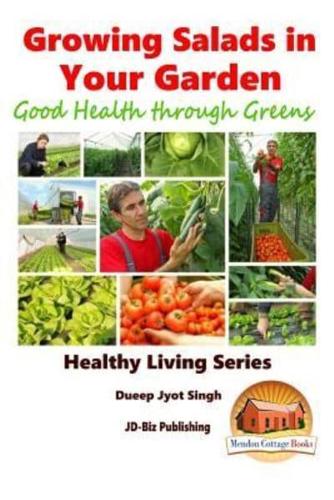 Growing Salads in Your Garden - Good Health Through Greens