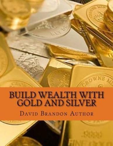 Build Wealth With Gold and Silver