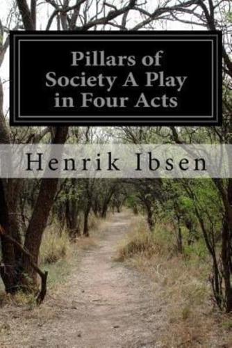 Pillars of Society A Play in Four Acts