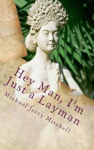 Hey Man I'm Just a Layman