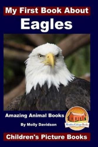 My First Book About Eagles - Amazing Animal Books - Children's Picture Books
