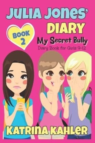 JULIA JONES' DIARY: My Secret Bully - Book 2: Diary Book for Girls 9-12