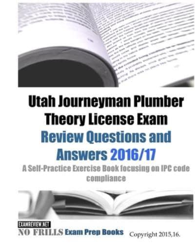 Utah Journeyman Plumber Theory License Exam Review Questions and Answers 2016/17