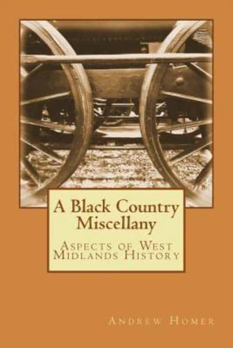 A Black Country Miscellany: Aspects of West Midlands History