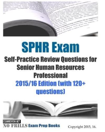 Sphr Exam Self-practice Review Questions for Senior Human Resources Professional