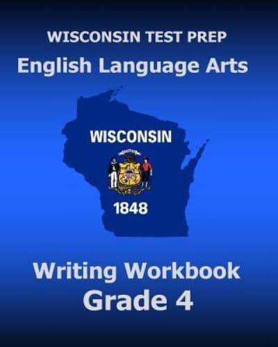 WISCONSIN TEST PREP English Language Arts Writing Workbook Grade 4