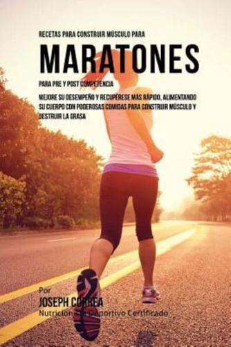 Recetas Para Construir Musculo Para Maratones, Para Pre Y Post Competencia