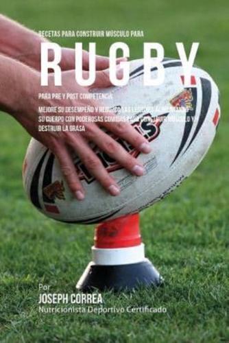 Recetas Para Construir Musculo Para Rugby, Para Pre Y Post Competencia