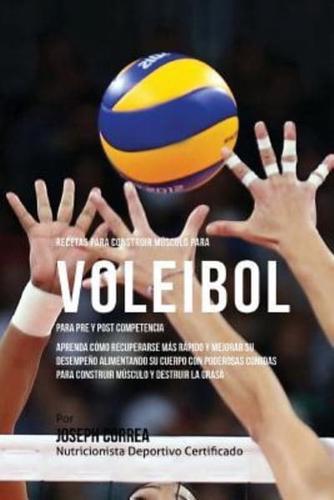 Recetas Para Construir Musculo Para Voleibol, Para Pre Y Post Competencia