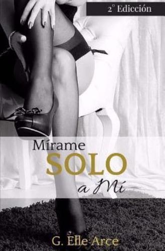 Mirame, Solo a Mi