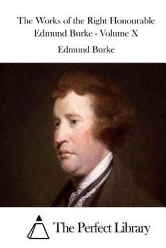 The Works of the Right Honourable Edmund Burke - Volume X