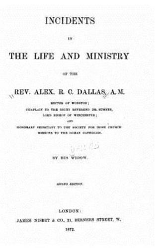 Incidents in the Life and Ministry of the Rev. Alex. R.C. Dallas