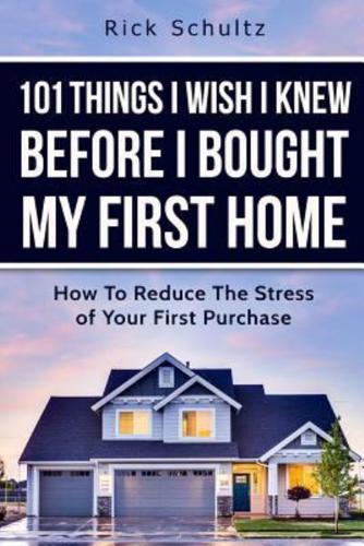 101 Things I Wish I Knew Before I Bought My First Home