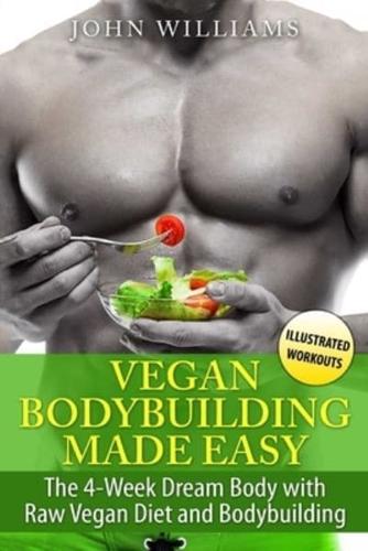 Vegan Bodybuilding Made Easy: The 4-Week Dream Body with Raw Vegan Diet and Bodybuilding