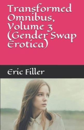 Transformed Omnibus, Volume 3 (Gender Swap Erotica)