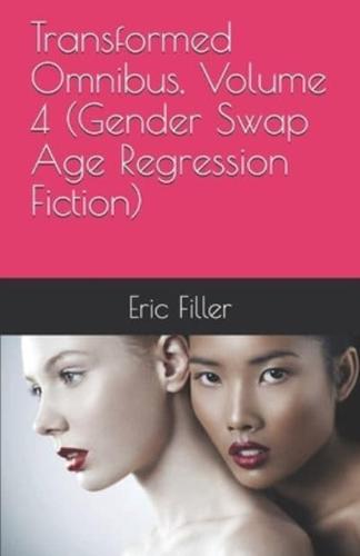 Transformed Omnibus, Volume 4 (Gender Swap Age Regression Fiction)