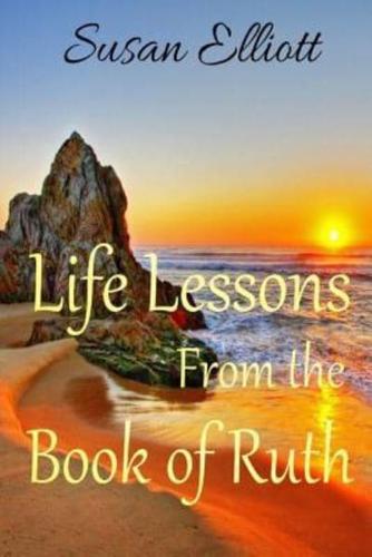Life Lessons from the Book of Ruth: A Woman's Inspirational Study Guide for Living