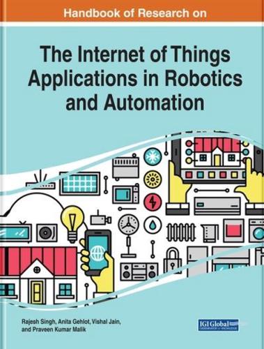 Handbook of Research on the Internet of Things Applications in Robotics and Automation